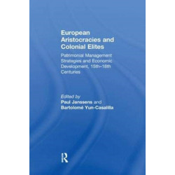 European Aristocracies and Colonial Elites: Patrimonial Management Strategies and Economic Development, 15th–18th Centuries