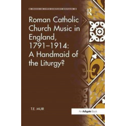 Roman Catholic Church Music in England, 1791–1914: A Handmaid of the Liturgy?
