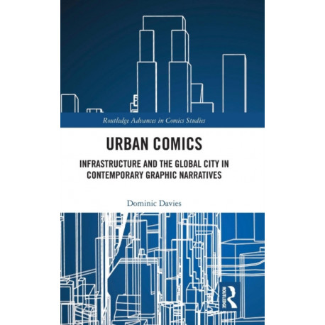 Urban Comics: Infrastructure and the Global City in Contemporary Graphic Narratives