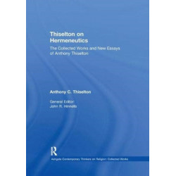 Thiselton on Hermeneutics: The Collected Works and New Essays of Anthony Thiselton