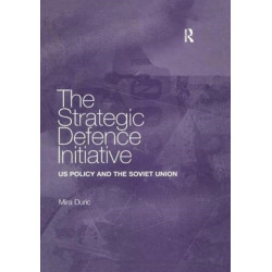 The Strategic Defence Initiative: US Policy and the Soviet Union