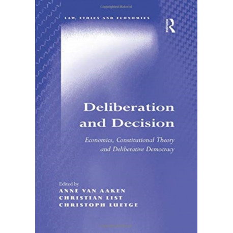 Deliberation and Decision: Economics, Constitutional Theory and Deliberative Democracy