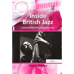 Inside British Jazz: Crossing Borders of Race, Nation and Class