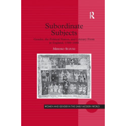Subordinate Subjects: Gender, the Political Nation, and Literary Form in England, 1588–1688