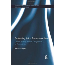 Performing Asian Transnationalisms: Theatre, Identity, and the Geographies of Performance