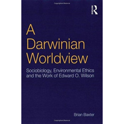 A Darwinian Worldview: Sociobiology, Environmental Ethics and the Work of Edward O. Wilson
