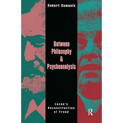 Between Philosophy and Psychoanalysis: Lacan's Reconstruction of Freud