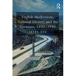 English Modernism, National Identity and the Germans, 1890–1950