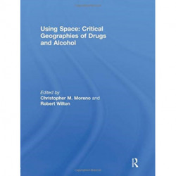 Using Space: Critical Geographies of Drugs and Alcohol