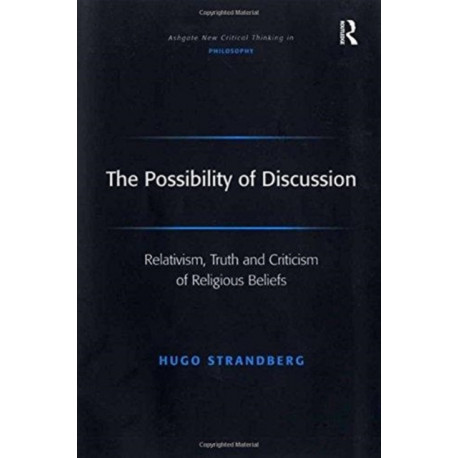 The Possibility of Discussion: Relativism, Truth and Criticism of Religious Beliefs