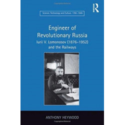 Engineer of Revolutionary Russia: Iurii V. Lomonosov (1876–1952) and the Railways