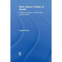 New Labour's State of Health: Political Economy, Public Policy and the NHS