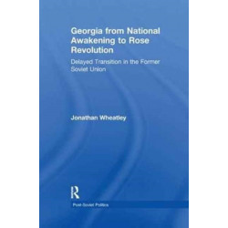 Georgia from National Awakening to Rose Revolution: Delayed Transition in the Former Soviet Union