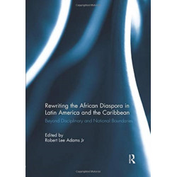 Rewriting the African Diaspora in Latin America and the Caribbean: Beyond Disciplinary and National Boundaries