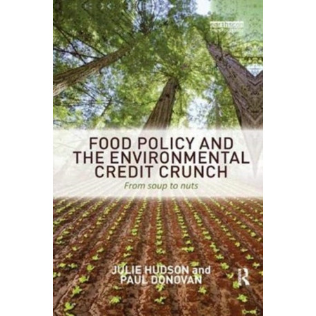 Food Policy and the Environmental Credit Crunch: From Soup to Nuts
