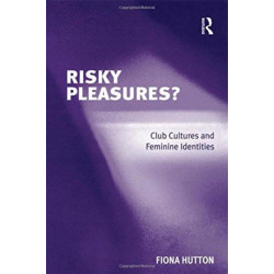 Risky Pleasures?: Club Cultures and Feminine Identities