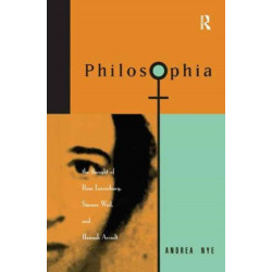 Philosophia: The Thought of Rosa Luxemborg, Simone Weil, and Hannah Arendt