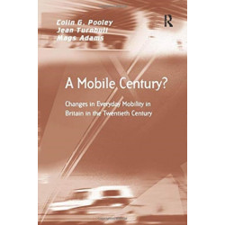 A Mobile Century?: Changes in Everyday Mobility in Britain in the Twentieth Century