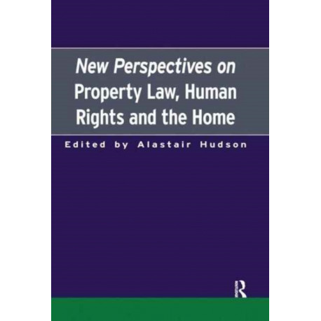 New Perspectives on Property Law: Human Rights and the Family Home
