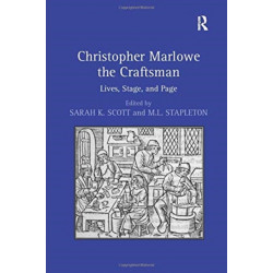 Christopher Marlowe the Craftsman: Lives, Stage, and Page