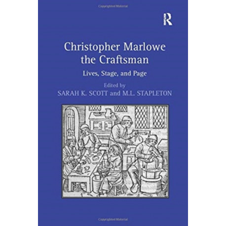 Christopher Marlowe the Craftsman: Lives, Stage, and Page