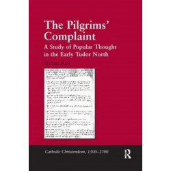 The Pilgrims' Complaint: A Study of Popular Thought in the Early Tudor North