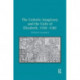 The Catholic Imaginary and the Cults of Elizabeth, 1558–1582