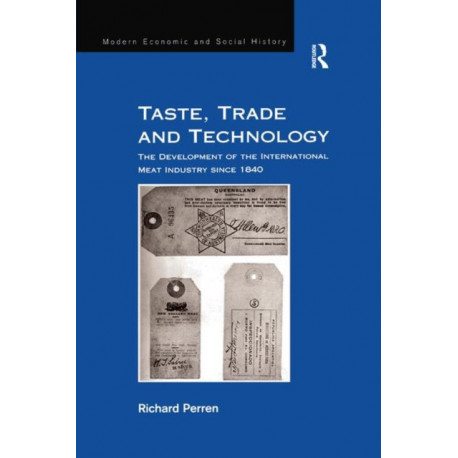 Taste, Trade and Technology: The Development of the International Meat Industry since 1840