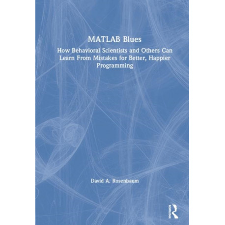 MATLAB Blues: How Behavioral Scientists and Others Can Learn From Mistakes for Better, Happier Programming
