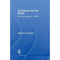 Presidents and the Media: The Communicator in Chief