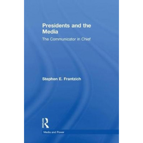 Presidents and the Media: The Communicator in Chief