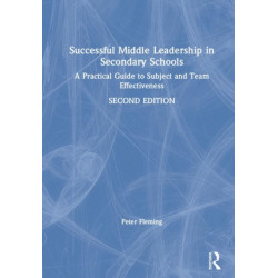 Successful Middle Leadership in Secondary Schools: A Practical Guide to Subject and Team Effectiveness