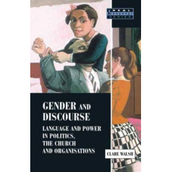 Gender and Discourse: Language and Power in Politics, the Church and Organisations