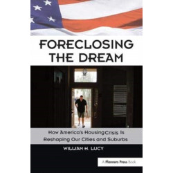 Foreclosing the Dream: How America's Housing Crisis is Reshaping our Cities and Suburbs