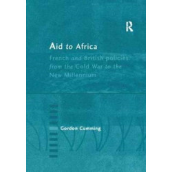 Aid to Africa: French and British Policies from the Cold War to the New Millennium