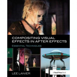 Compositing Visual Effects in After Effects: Essential Techniques