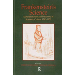 Frankenstein's Science: Experimentation and Discovery in Romantic Culture, 1780–1830