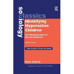 Identifying Hyperactive Children: The Medicalization of Deviant Behavior Expanded Edition