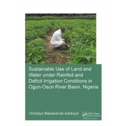 Sustainable Use of Land and Water Under Rainfed and Deficit Irrigation Conditions in Ogun-Osun River Basin, Nigeria
