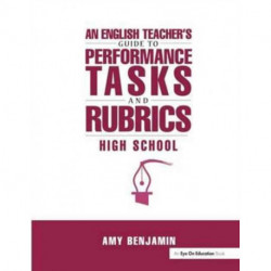 English Teacher's Guide to Performance Tasks and Rubrics: High School