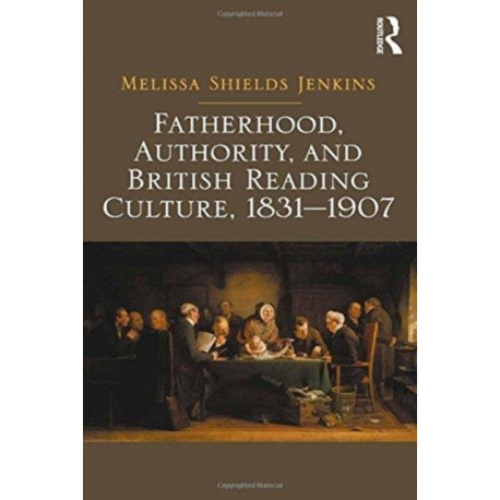 Fatherhood, Authority, and British Reading Culture, 1831-1907