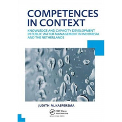 Competences in context: Knowledge and capacity development in public water management in Indonesia and The Netherlands- UNESCO-IHE PhD Thesis