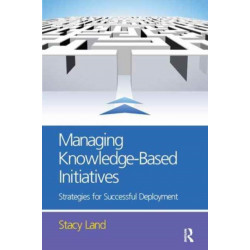 Managing Knowledge-Based Initiatives: Strategies for Successful Deployment