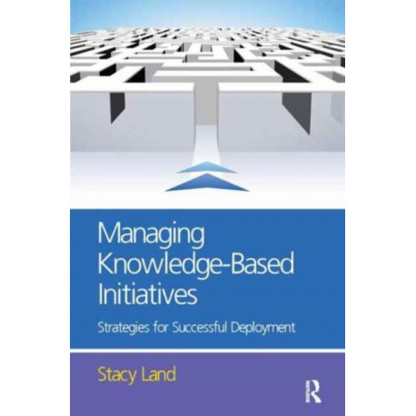 Managing Knowledge-Based Initiatives: Strategies for Successful Deployment