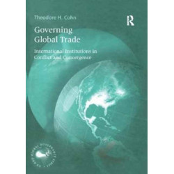 Governing Global Trade: International Institutions in Conflict and Convergence