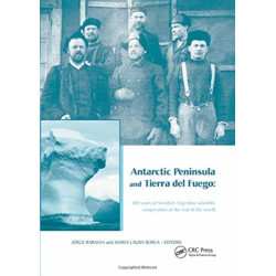 Antarctic Peninsula & Tierra del Fuego: 100 years of Swedish-Argentine scientific cooperation at the end of the world: Proceedings of "Otto Nordensjold's Antarctic Expedition of 1901-1903 and Swedish Scientists in Patagonia: A Symposium", Buenos Aires, Ar