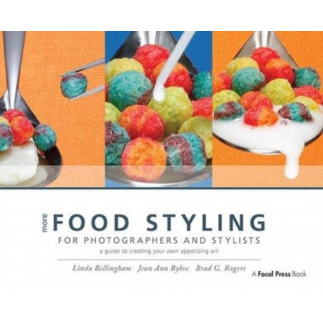 More Food Styling for Photographers & Stylists: A guide to creating your own appetizing art