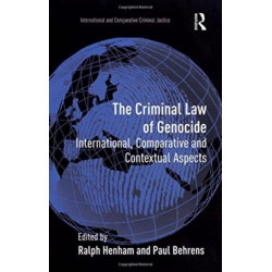 The Criminal Law of Genocide: International, Comparative and Contextual Aspects