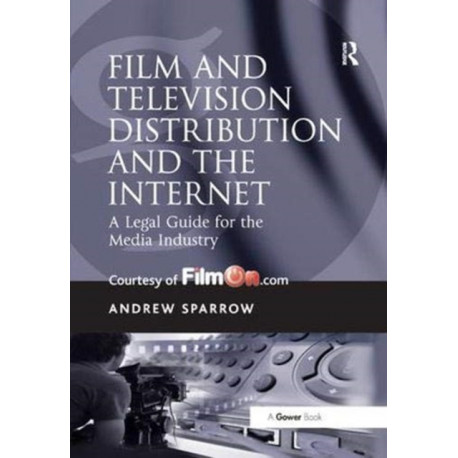 Film and Television Distribution and the Internet: A Legal Guide for the Media Industry