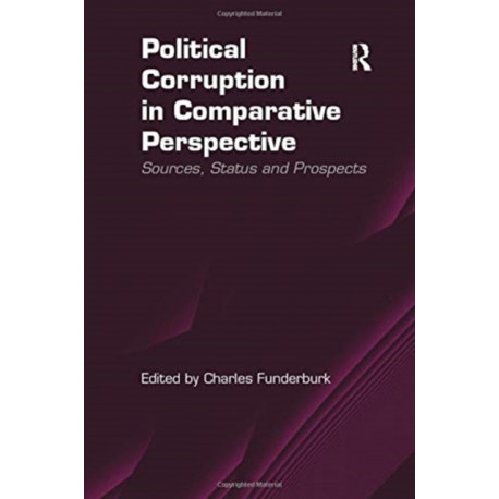 Political Corruption in Comparative Perspective: Sources, Status and Prospects
